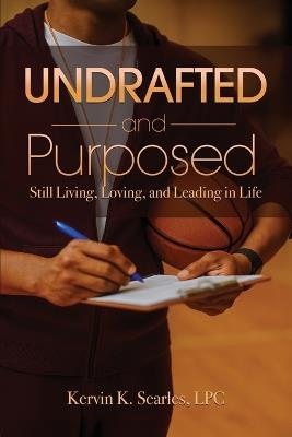 Undrafted and Purposed: Still Living, Loving, and Leading in Life - Kervin Searles - cover