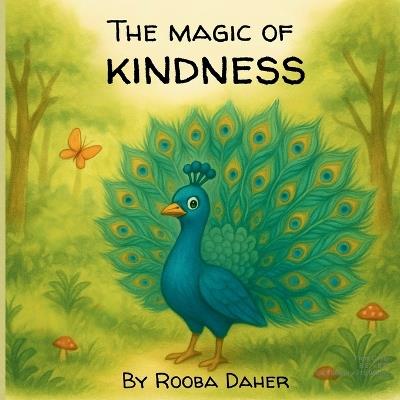 The Magic Of Kindness: A Heartwarming Tale of Humility, Magic, and The Beauty of Being Kind. - Rooba Daher - cover