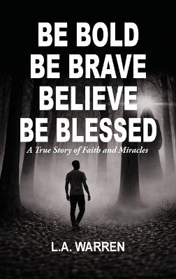 Be Bold Be Brave Believe Be Blessed - L a Warren - cover
