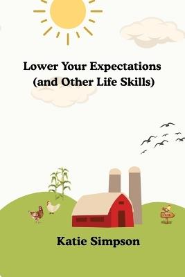 Lower Your Expectations (and Other Life Skills) - Katie Simpson - cover