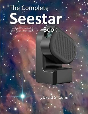 The Complete Seestar Book: How to get the most out of your all-in-one smart telescope - David S Cohn - cover