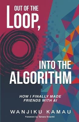 Out of the Loop, Into the Algorithm: How I Finally Made Friends with AI - Wanjiku Kamau - cover