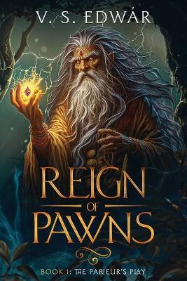Reign of Pawns: Book1 - The Parieur's Play - V S Edwár - cover