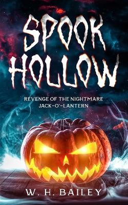 Spook Hollow: Revenge of the Nightmare Jack-O'-Lantern - W H Bailey - cover