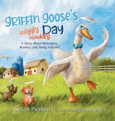 Griffin Goose's Wiggly Waddly Day - Susan Pierson - cover