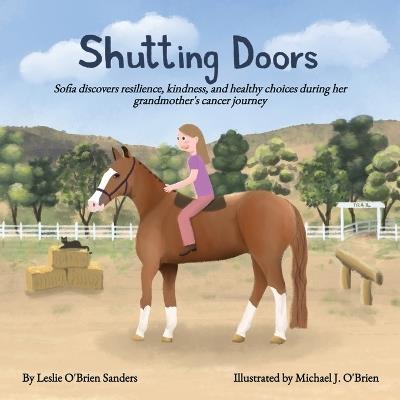 Shutting Doors: Sofia discovers resilience, kindness and healthy choices during her grandmother's cancer journey - Leslie O'Brien Sanders - cover