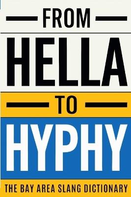 From Hella To Hyphy: The Bay Area Slang Dictionary - Firstclass Media - cover
