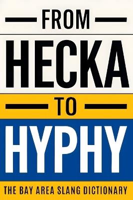 From Hecka To Hyphy: The Bay Area Slang Dictionary - Firstclass Media - cover