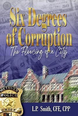 Six Degrees of Corruption - The Fleecing of a City - L P Smith - cover