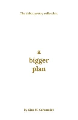 A Bigger Plan - Gina M Caramadre - cover
