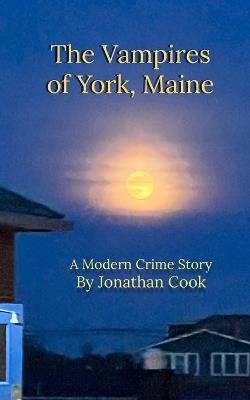 The Vampires of York, Maine: A Modern Crime Story - Jonathan Cook - cover
