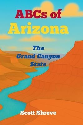 ABCs of Arizona: The Grand Canyon State - Scott Shreve - cover