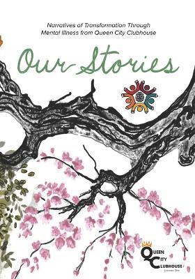 Our Stories: Narratives of Transformation Through Mental Illness from Queen City Clubhouse - Graci Calloway,Aniyah Robertson - cover