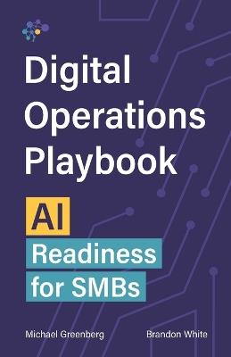 The Digital Operations Playbook: AI Readiness for SMBs - Brandon White,Michael Greenberg - cover