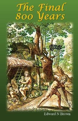 The Final 800 Years - Edward N Brown - cover