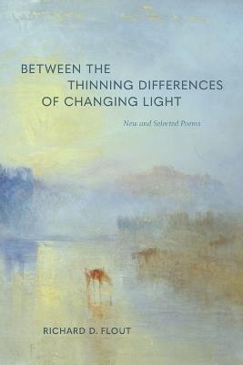 Between the Thinning Differences of Changing Light - Richard D Flout - cover