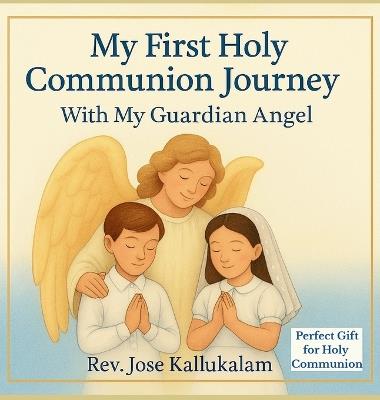 The Angel's Whisper: My First Holy Communion Journey - Jose Kallukalam - cover
