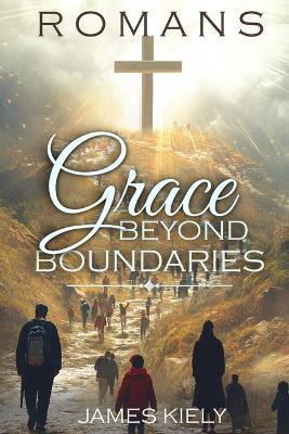 Romans: Grace Beyond Boundaries - James Kiely - cover