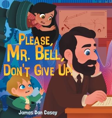 Please, Mr. Bell, Don't Give Up! - James Dan Casey - cover