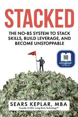 Stacked: The No-BS System to Stack Skills, Build Leverage, and Become Unstoppable - Sears Keplar - cover