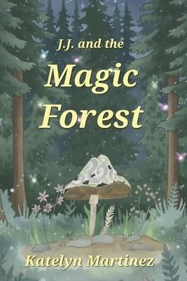 J.J. and the Magic Forest - Katelyn Martinez - cover