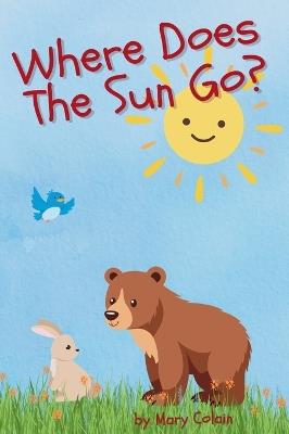 Where Does the Sun Go? - Mary Colain - cover
