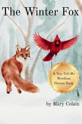 The Winter Fox: A You-Tell-Me Wordless Picture Book - Mary Colain - cover