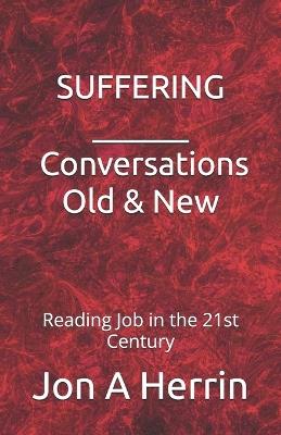 Suffering - Conversations Old & New: Reading Job in the 21st Century - Jon A Herrin - cover