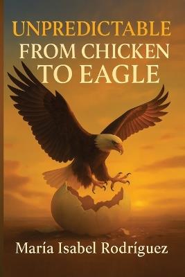 Unpredictable: From Hen to Eagle - Maria Isabel Rodriguez - cover
