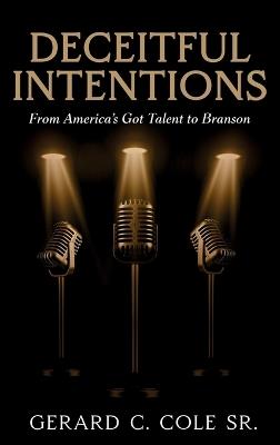Deceitful Intentions: From America's Got Talent to Branson - Gerard C Cole - cover