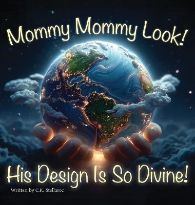 Mommy Mommy Look! His Design Is So Divine! - C K Stellaroc - cover