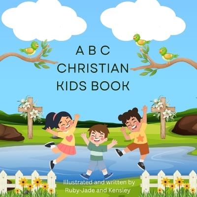 ABC Christian Kids Book - Ruby-Jade Wihare,Kensley Mohi - cover