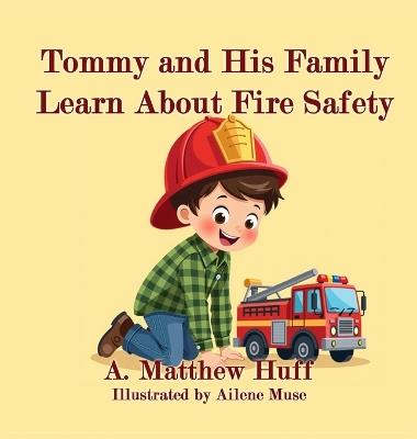 Tommy and His Family Learn About Fire Safety - A Matthew Huff - cover