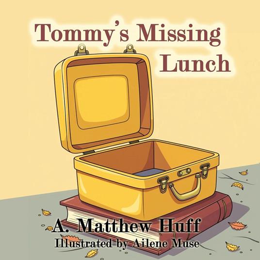 Tommy's Missing Lunch - A. Matthew Huff - ebook