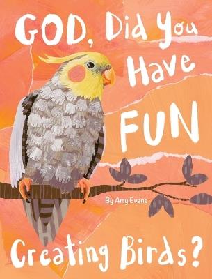 God, Did You Have Fun Creating Birds? - Amy Evans - cover