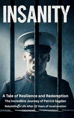 Insanity: A Tale of Resilience and Redemption - Patrick Sugden - cover