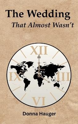 The Wedding That Almost Wasn't - Donna Hauger - cover