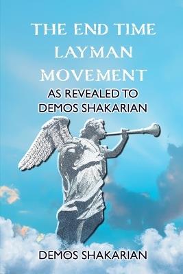 The End Time Layman Movement: As revealed to Demos Shakarian - Demos Shakarian - cover