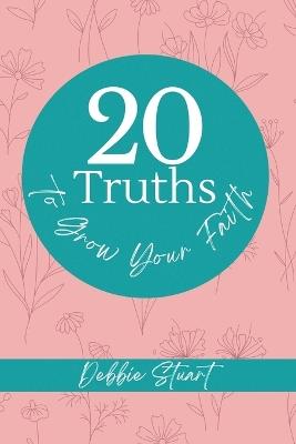 20 Truths to Grow Your Faith - Debbie Stuart - cover
