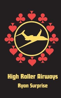 High Roller Airways - Ryan Surprise - cover