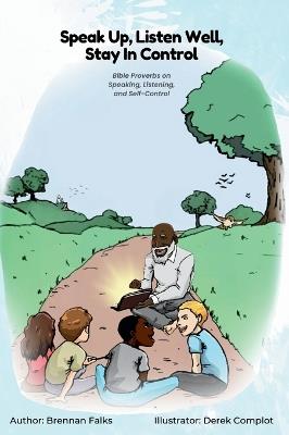 Speak Up, Listen Well, Stay In Control: Bible Proverbs on Speaking, Listening, and Self-Control - Brennan Falks - cover