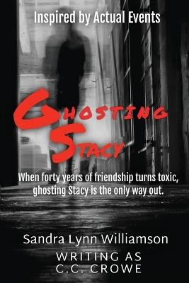 Ghosting Stacy: Inspired by Actual Events - CC Crowe - cover