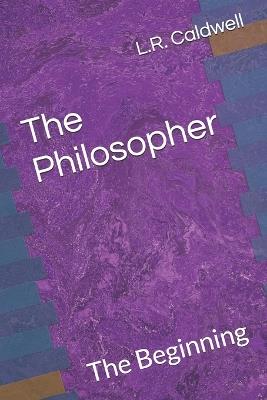 The Philosopher: The Beginning - L R Caldwell - cover