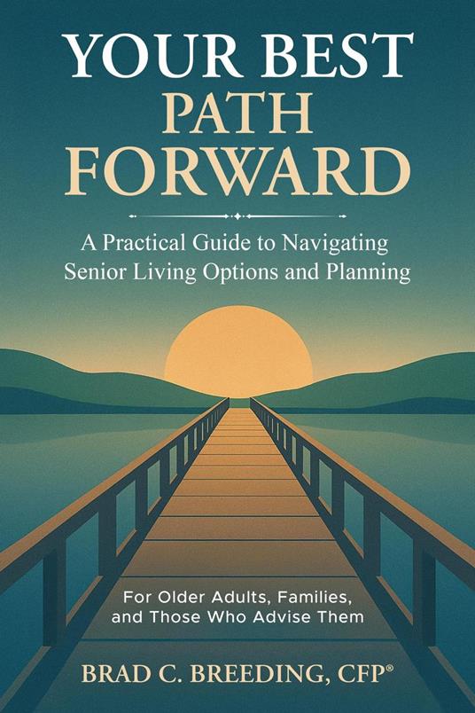 Your Best Path Forward: A Practical Guide to Navigating Senior Living Options and Planning