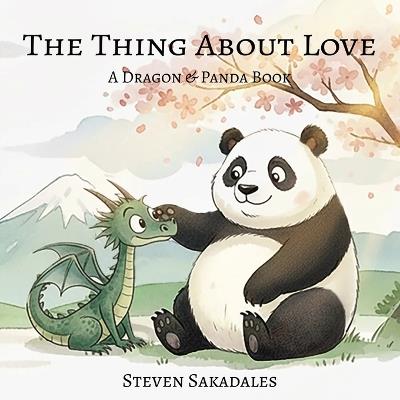 The Thing About Love: A Dragon & Panda Book About Love and Mindfulness - Steven Sakadales - cover