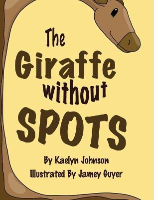 The Giraffe Without Spots - Kaelyn Johnson - cover