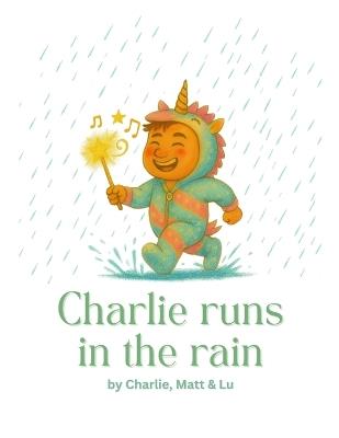 Charlie Runs in the Rain - Matthew Cascioli,Lucero Quiroga Marin,Charles Malota - cover
