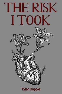 The Risk I Took: A poetry collection where friendship and love collide. - Tyler Copple - cover