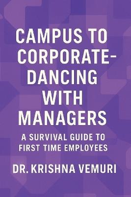 Campus to Corporate - Dancing with Managers: A survival guide for first time employees - Krishna Vemuri - cover