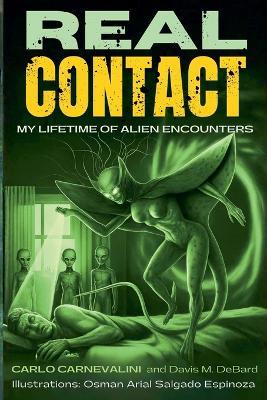 Real Contact: My Lifetime of Alien Encounters - Carlo Carnevalini,Davis Debard - cover
